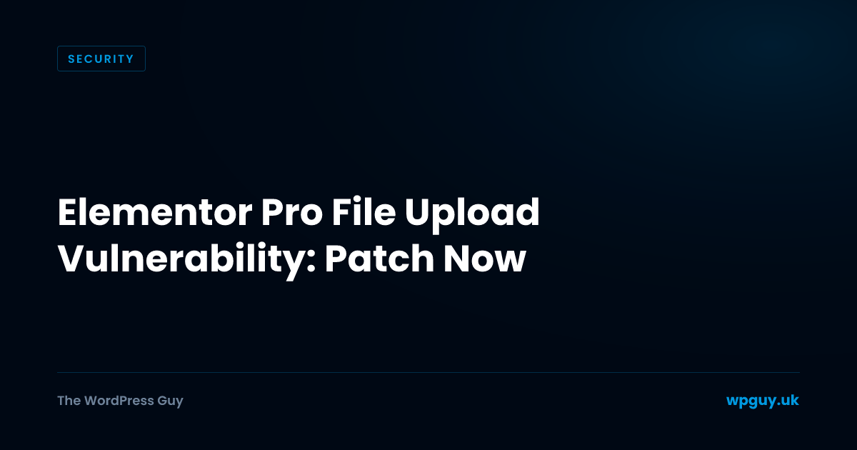 Elementor Pro File Upload Vulnerability: Patch Now | The WordPress Guy
