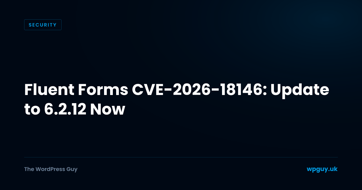 Fluent Forms CVE-2026-18146: Update to 6.2.12 Now | The WordPress Guy