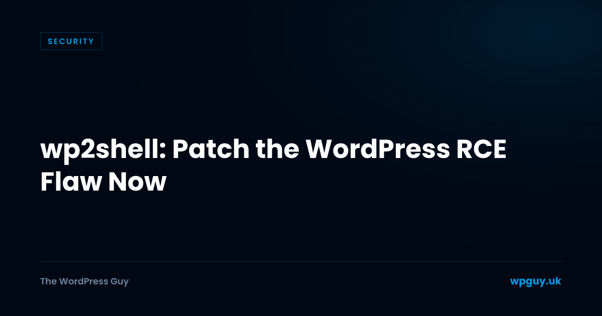 wp2shell: Patch the WordPress RCE Flaw Now | The WordPress Guy