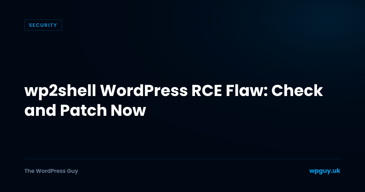 wp2shell WordPress RCE Flaw: Check and Patch Now | The WordPress Guy