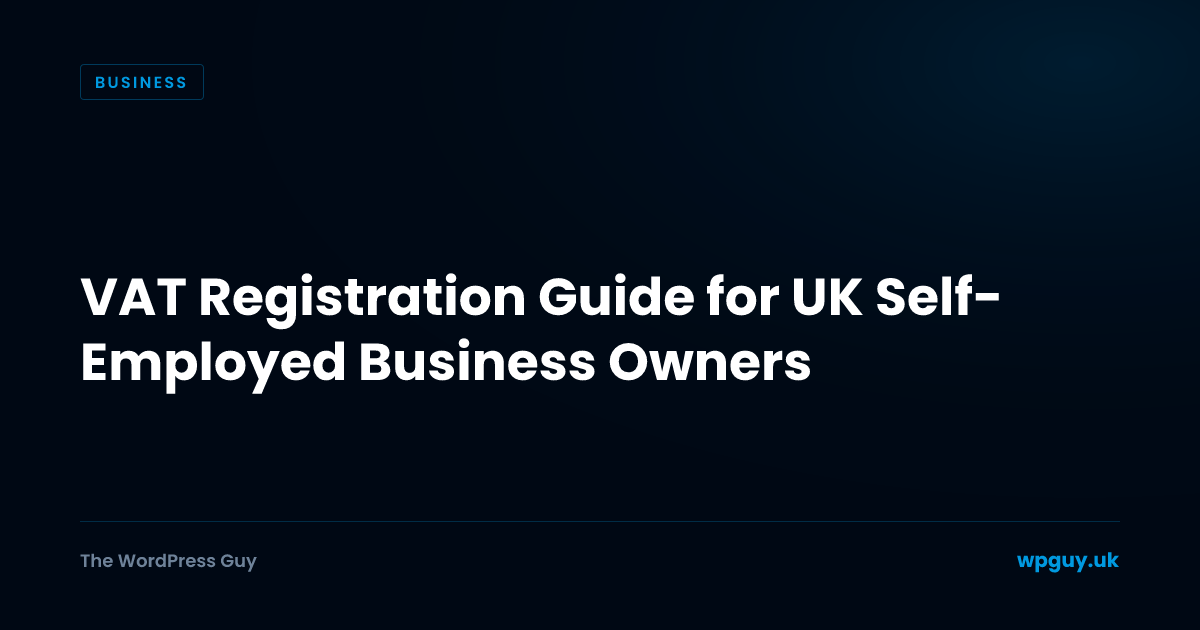 VAT Registration Guide for UK Self-Employed Business Owners | The WordPress Guy