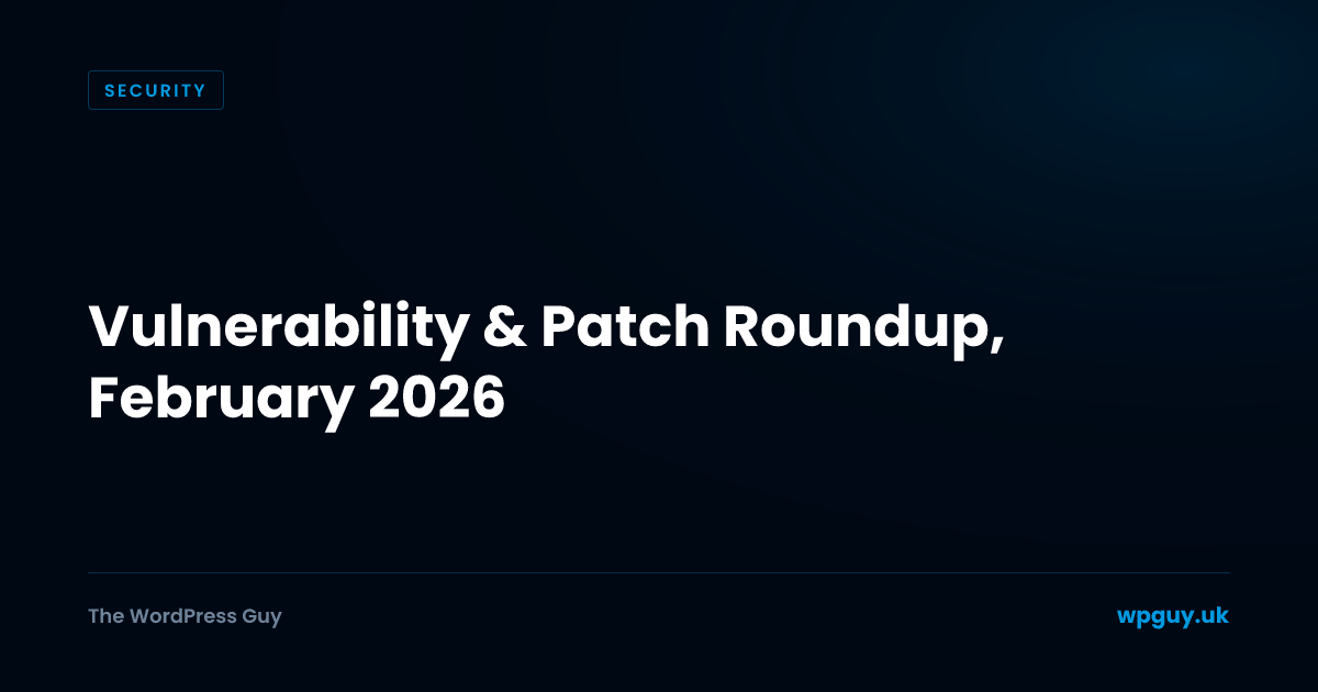 Vulnerability & Patch Roundup — February 2026 | The WordPress Guy