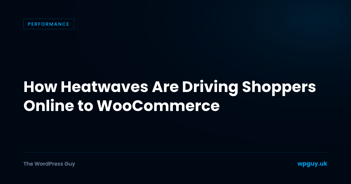 How Heatwaves Are Driving Shoppers Online to WooCommerce | The WordPress Guy