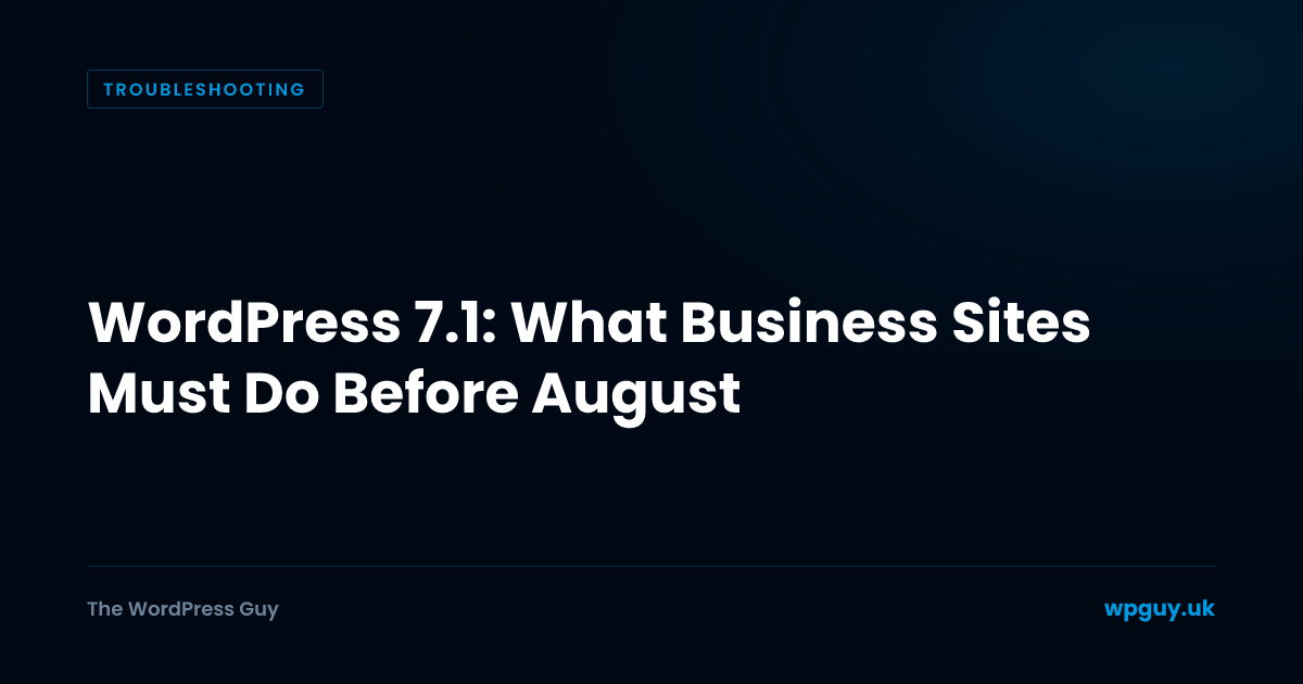 WordPress 7.1: What Business Sites Must Do Before August | The WordPress Guy