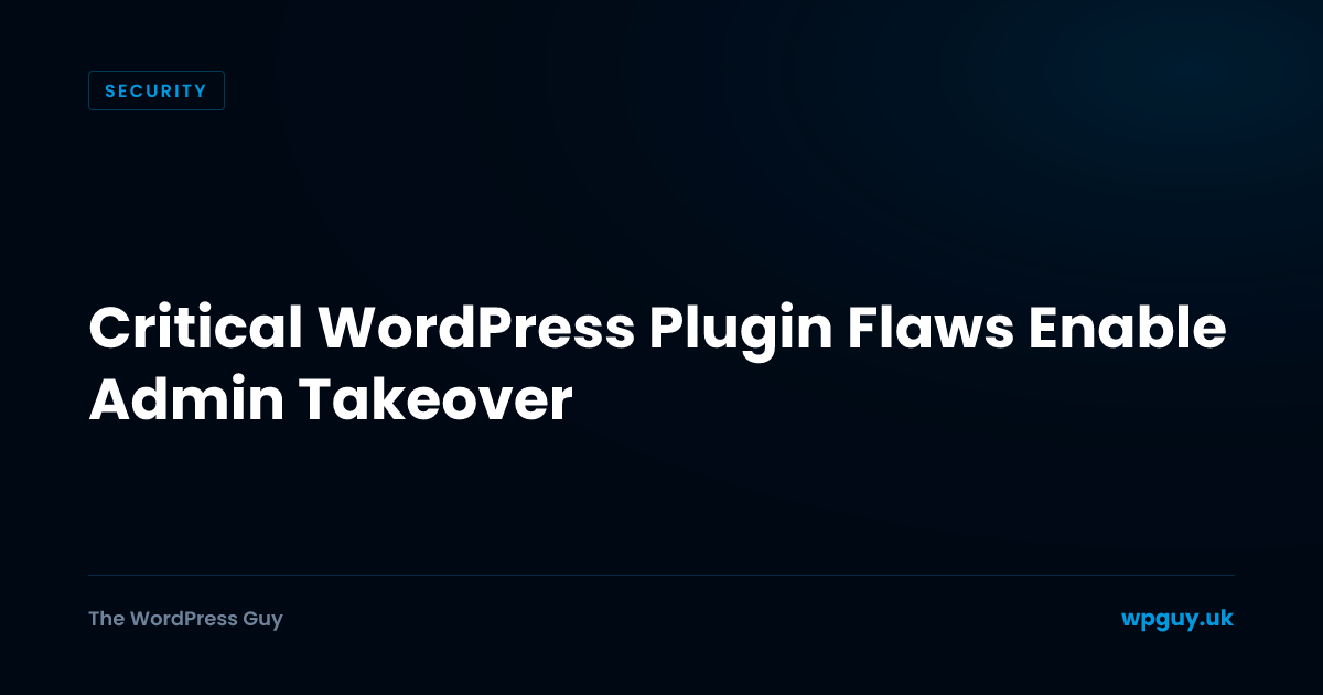 Critical WordPress Plugin Flaws Enable Admin Takeover | The WordPress Guy