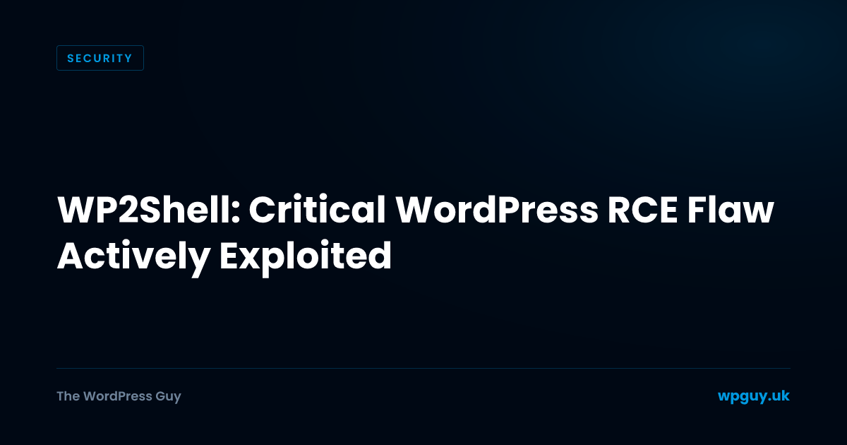 WP2Shell: Critical WordPress RCE Flaw Actively Exploited | The WordPress Guy